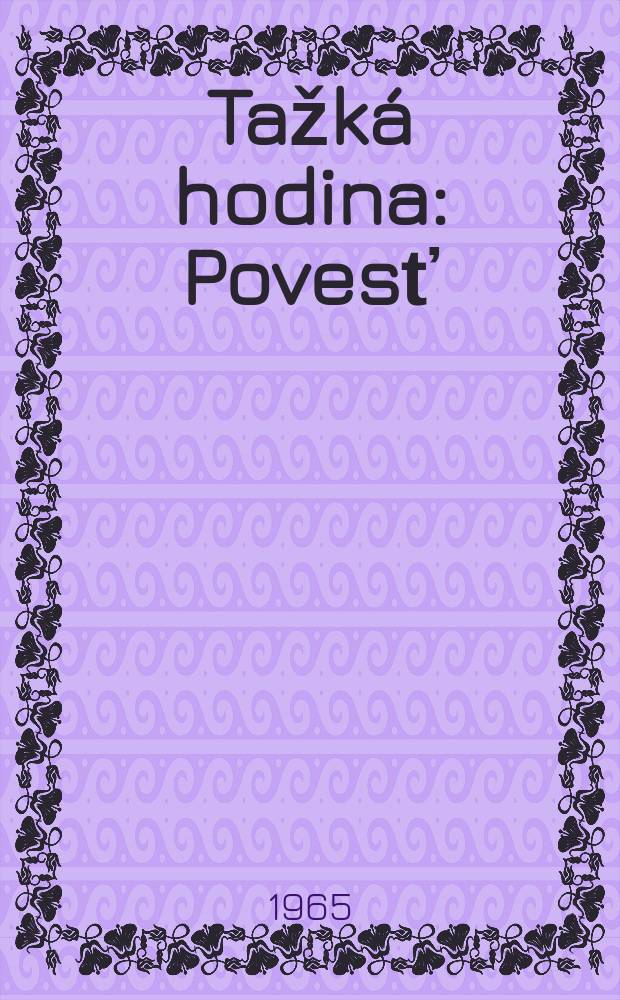 Tažká hodina : Povesť