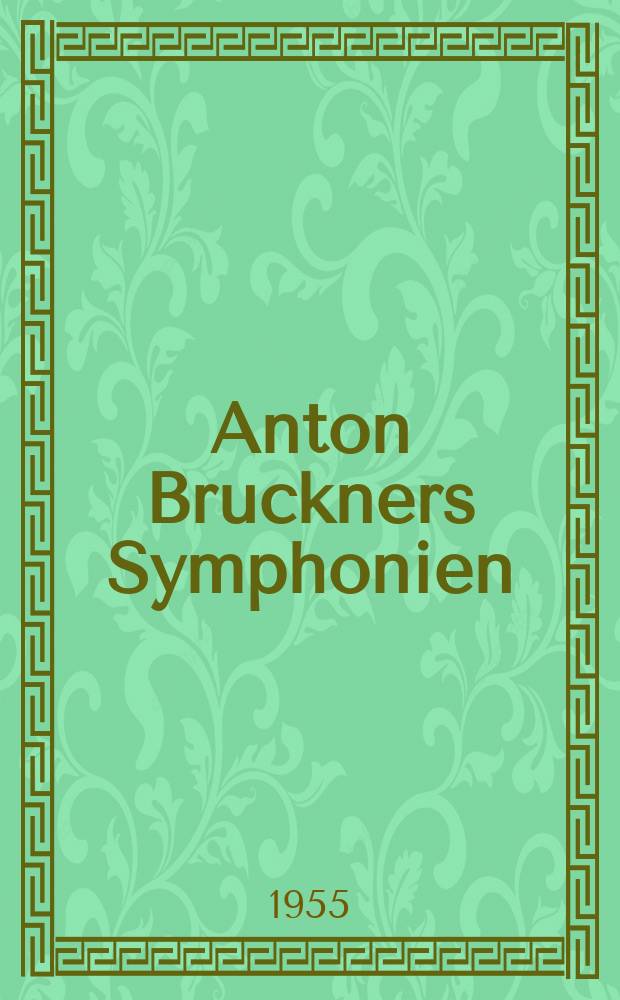 Anton Bruckners Symphonien : Untersuchung über Formenbau und Stimmungsgehalt