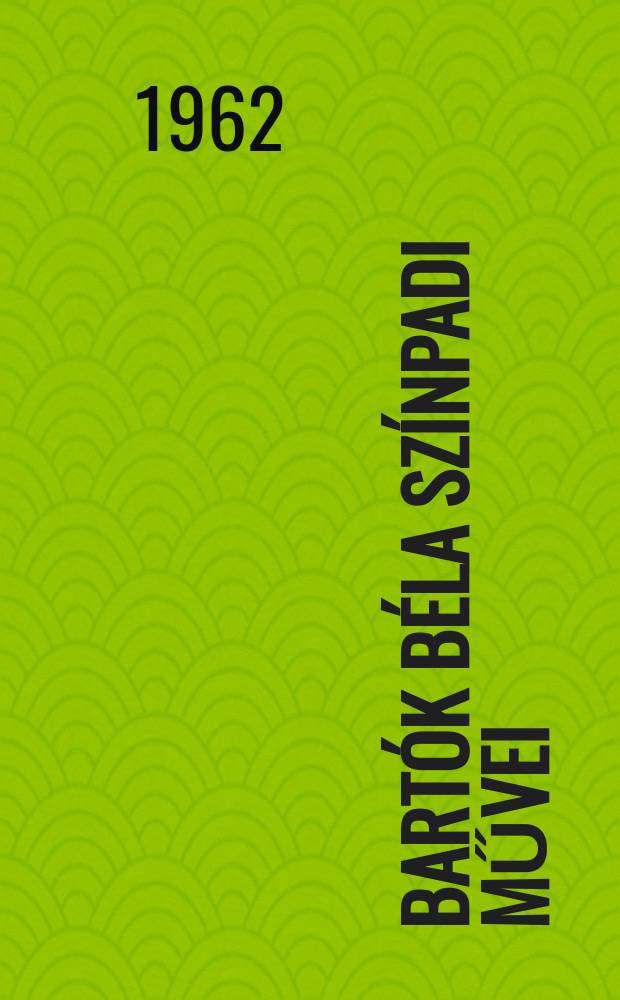 Bartók Béla színpadi művei