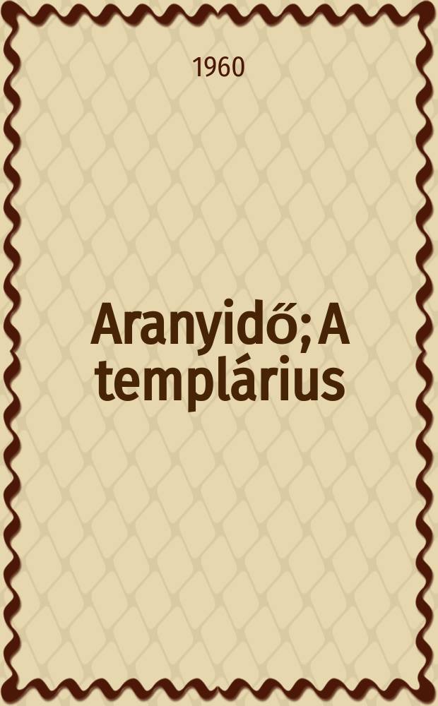 Aranyidő; A templ&aacute;rius / Kass J&aacute;nos rajzaival