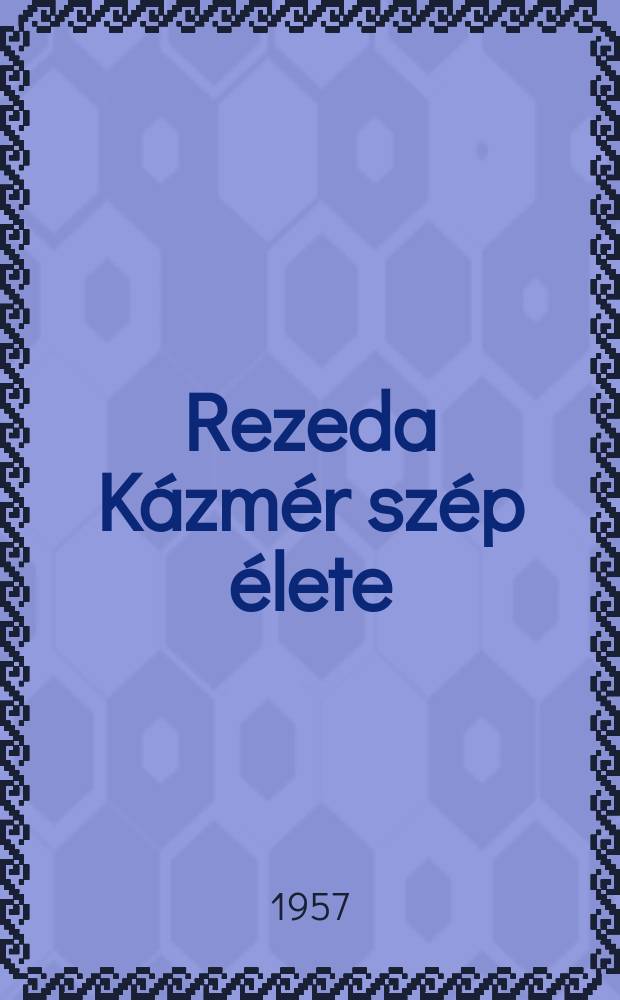 Rezeda K&aacute;zm&eacute;r sz&eacute;p &eacute;lete: Reg&eacute;ny a sz&eacute;p Budapestről; Nagy k&oacute;p&eacute;; Az utols&oacute; gavall&eacute;r / Csernus Tibor rajzaival