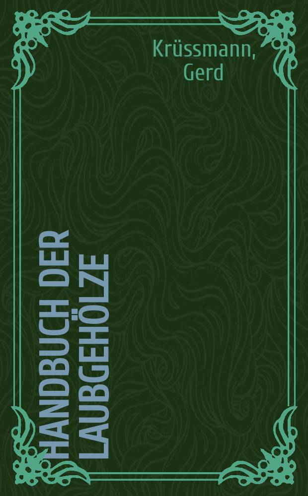 Handbuch der Laubgehölze : In 3. Bd. u. einem Registerband