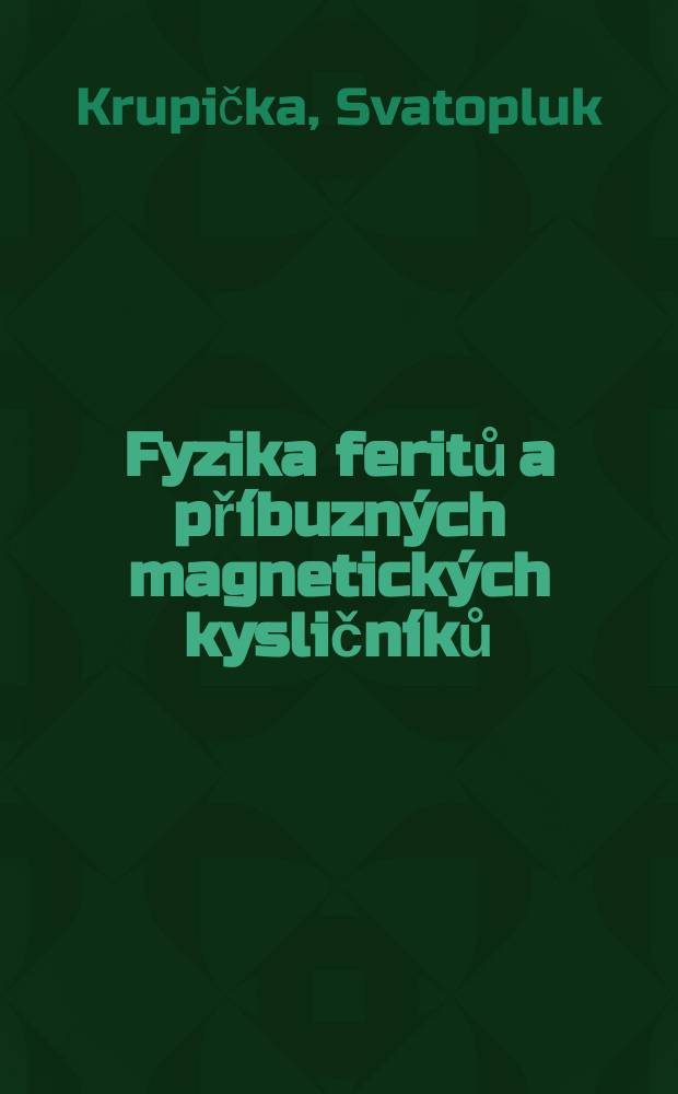 Fyzika feritů a příbuzných magnetických kysličníků : Vysokoškolská učebnice
