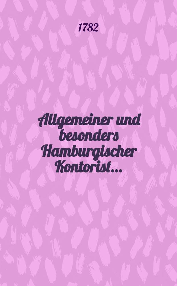 ... Allgemeiner und besonders Hamburgischer Kontorist...