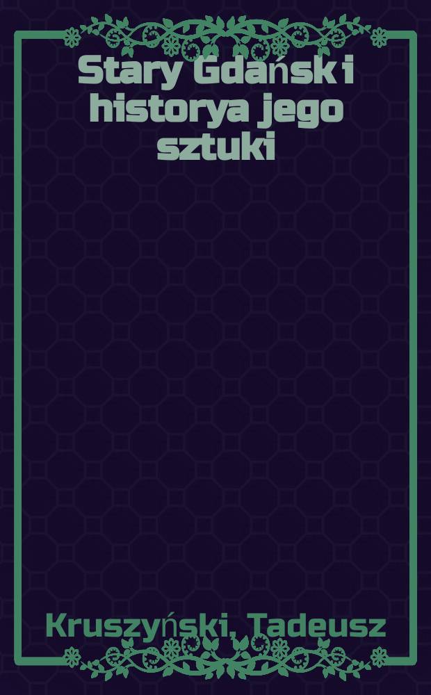 ...Stary Gdańsk i historya jego sztuki