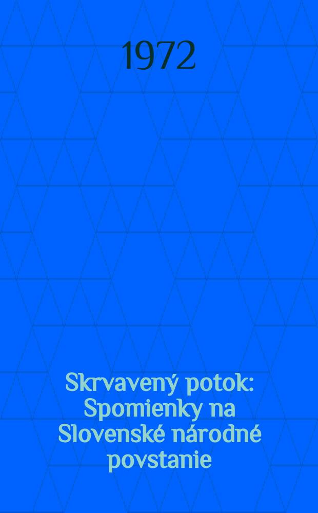 Skrvaven&yacute; potok : Spomienky na Slovensk&eacute; n&aacute;rodn&eacute; povstanie