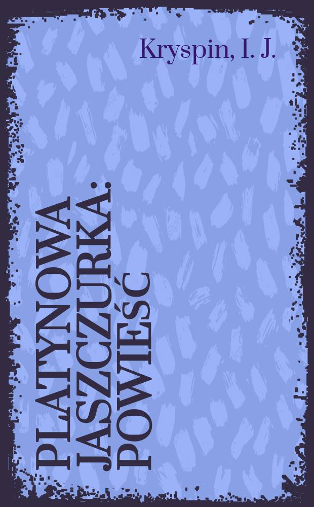 Platynowa jaszczurka : Powieść