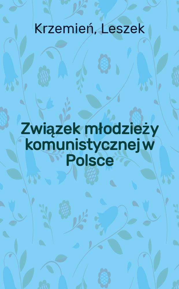 Związek młodzieży komunistycznej w Polsce : Pierwsze dziesięciolecie (1918-1928)