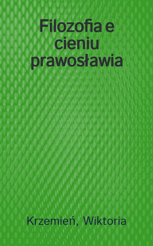 Filozofia e cieniu prawosławia : Rosyjscy myśliciele religijni przełomu XIX i XX wieku