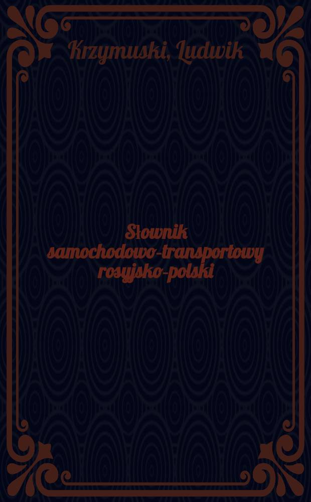 Słownik samochodowo-transportowy rosyjsko-polski : ... zawiera ponad 19000 terminów rosyjskich...
