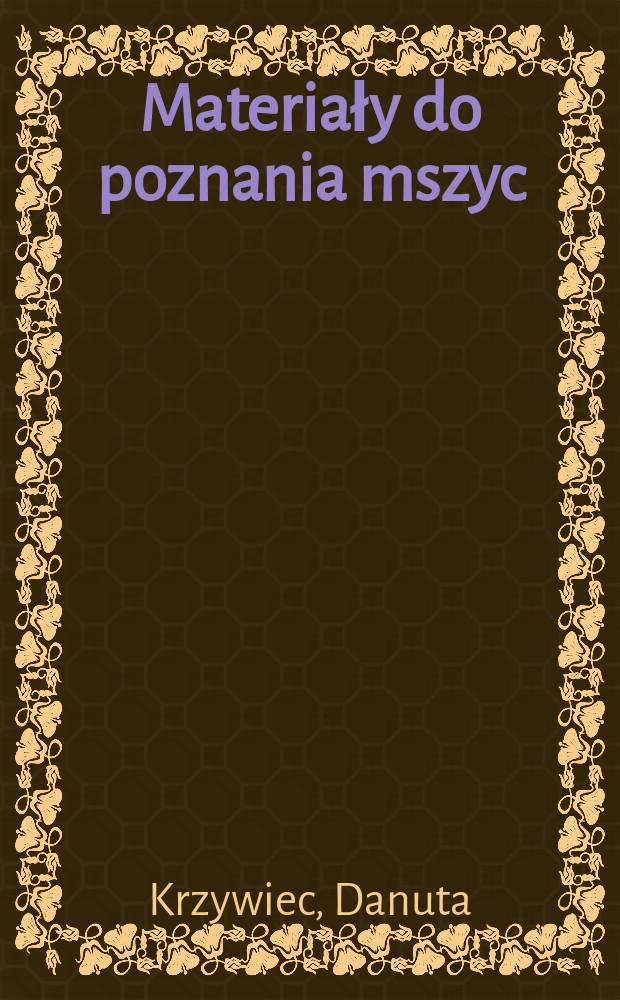 Materiały do poznania mszyc (Homoptera, Aphidodea) Polski ze szczeg&oacute;lnym uwzględnieniem Niziny Wielkopolsko-Kujawskiej