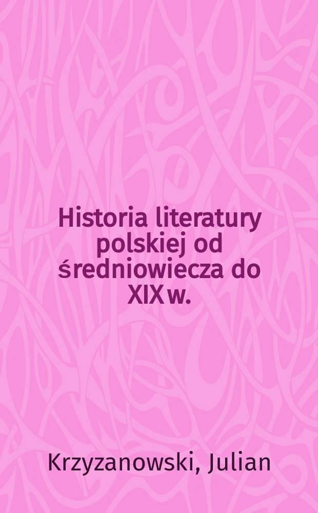 Historia literatury polskiej od średniowiecza do XIX w.