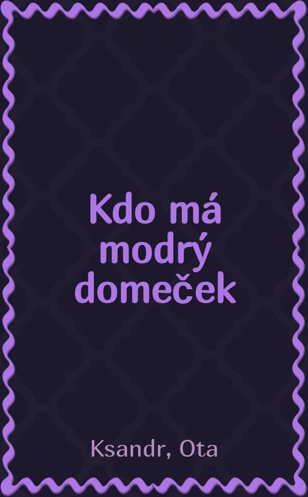 Kdo m&aacute; modr&yacute; domeček : Pro děti od 4 let