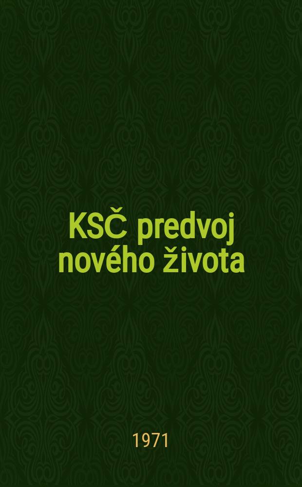 KSČ predvoj nového života : K 50. výročiu vzniku marxisticko-leninskej strany