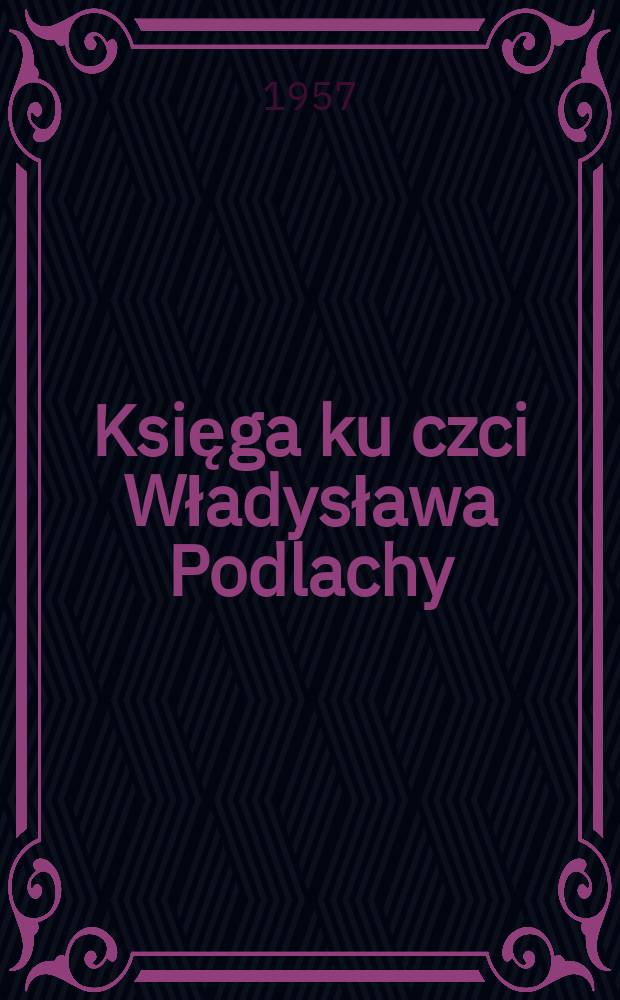 Księga ku czci Władysława Podlachy : zbiór
