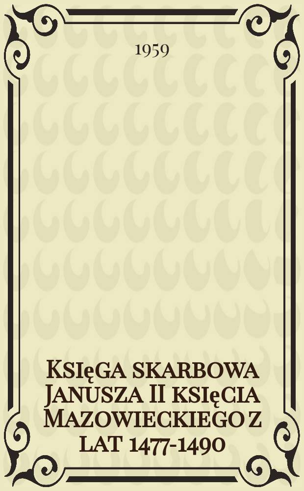 Księga skarbowa Janusza II księcia Mazowieckiego z lat 1477-1490