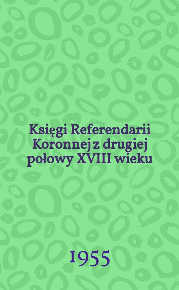 Księgi Referendarii Koronnej z drugiej połowy XVIII wieku