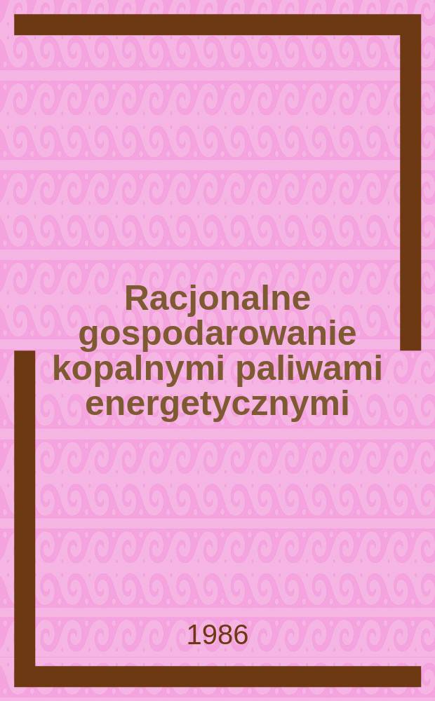 Racjonalne gospodarowanie kopalnymi paliwami energetycznymi