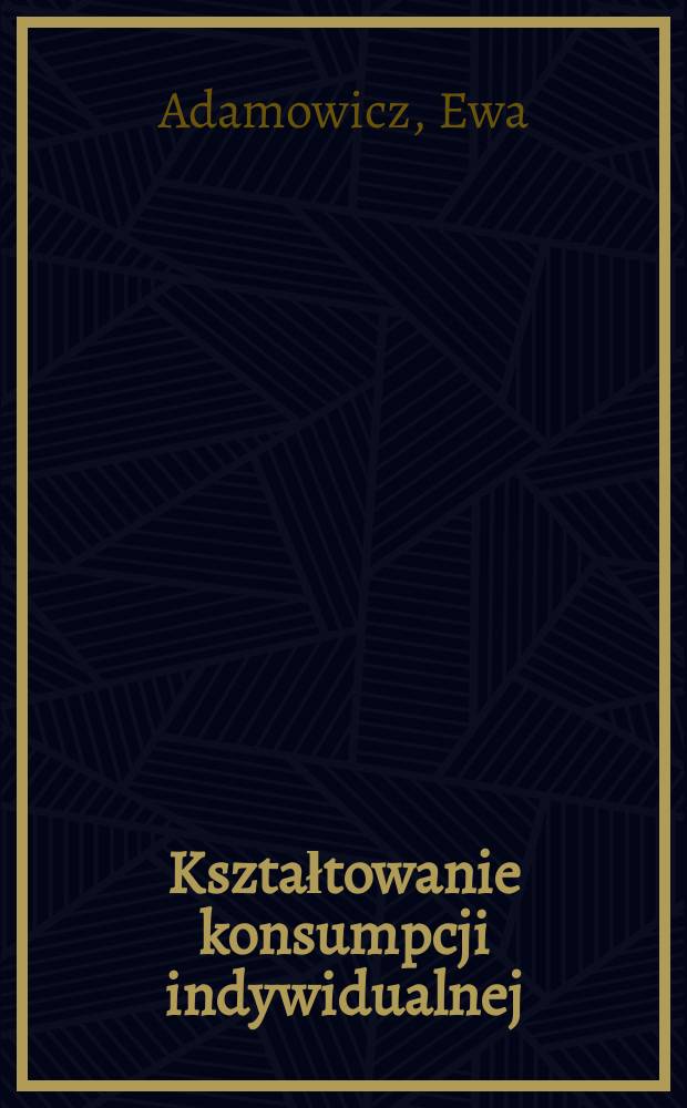 Kształtowanie konsumpcji indywidualnej : Pr. zbior