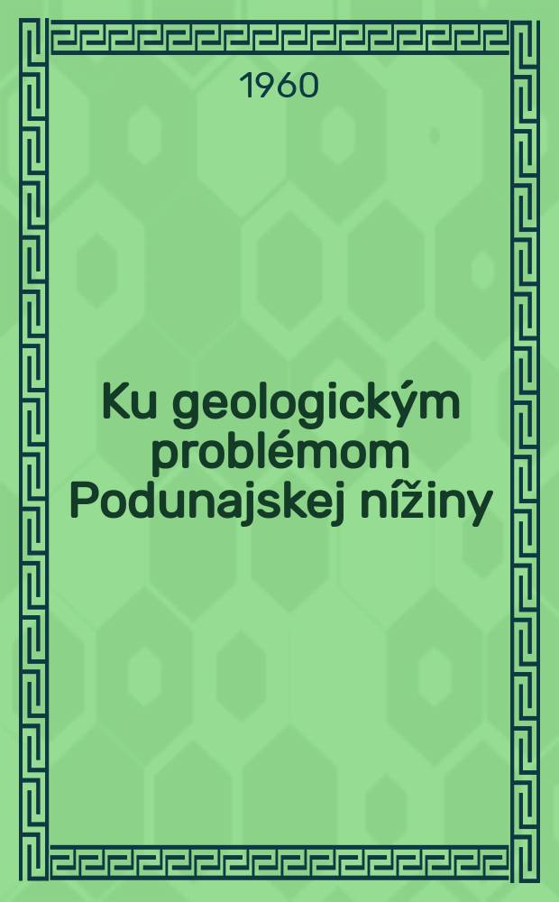 Ku geologickým problémom Podunajskej nížiny : Sborník