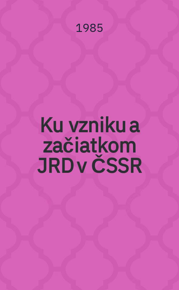 Ku vzniku a začiatkom JRD v ČSSR : Kapitoly z dejín social. poľnohospodárstva v Československu