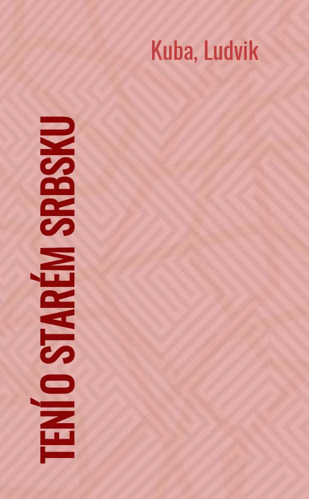 Čtení o starém Srbsku : Cesty a studie z roků 1890-1927