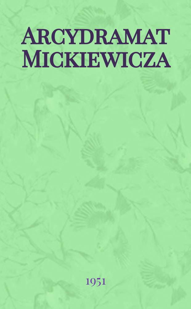Arcydramat Mickiewicza : Studia nad 3 częścią "Dziadów"