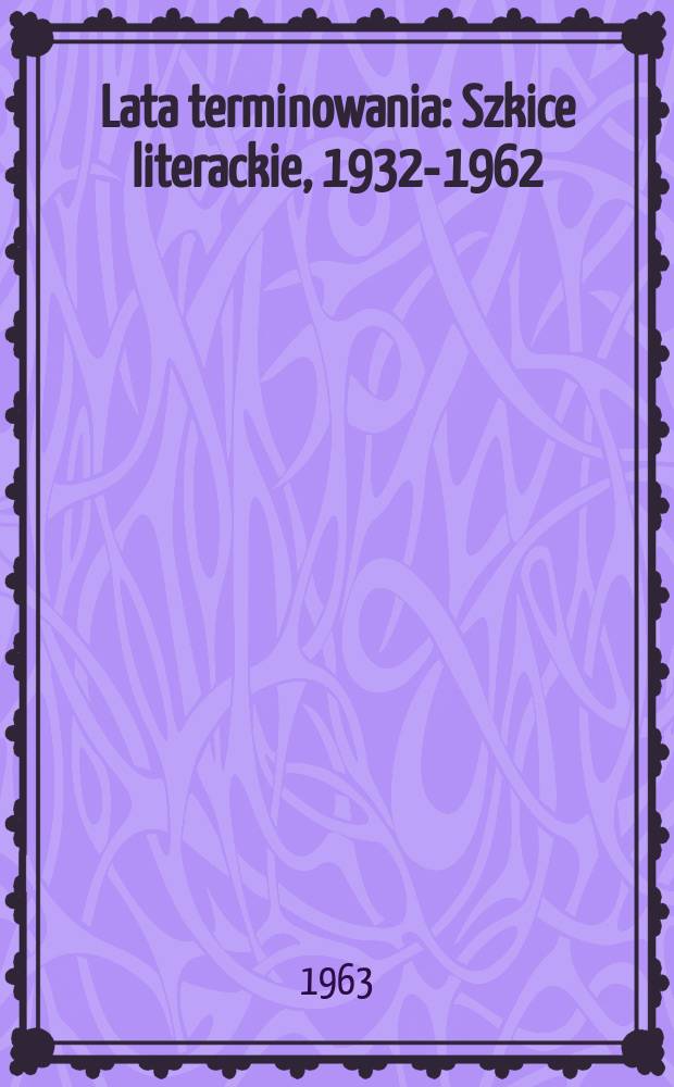 Lata terminowania : Szkice literackie, 1932-1962