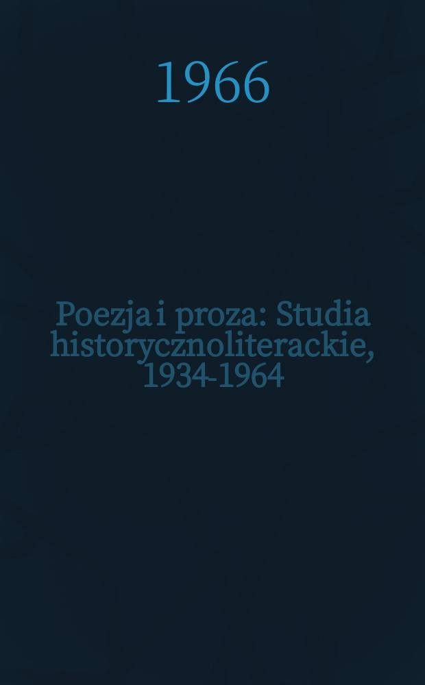Poezja i proza : Studia historycznoliterackie, 1934-1964