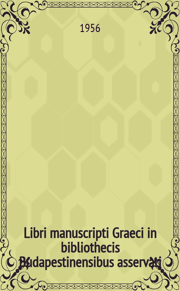 Libri manuscripti Graeci in bibliothecis Budapestinensibus asservati