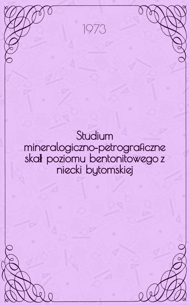 Studium mineralogiczno-petrograficzne skał poziomu bentonitowego z niecki bytomskiej