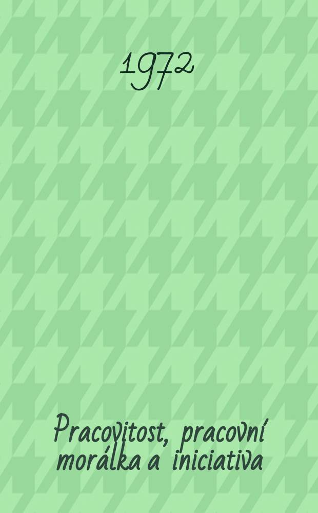Pracovitost, pracovní morálka a iniciativa : Pokus o nástin psychologické struktury pracovní morálky