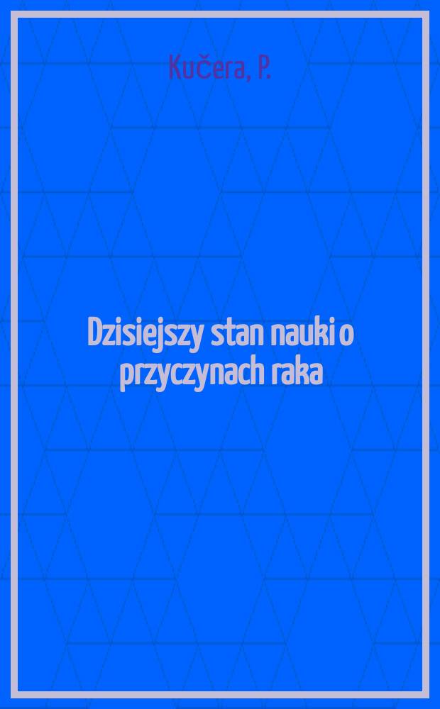 Dzisiejszy stan nauki o przyczynach raka