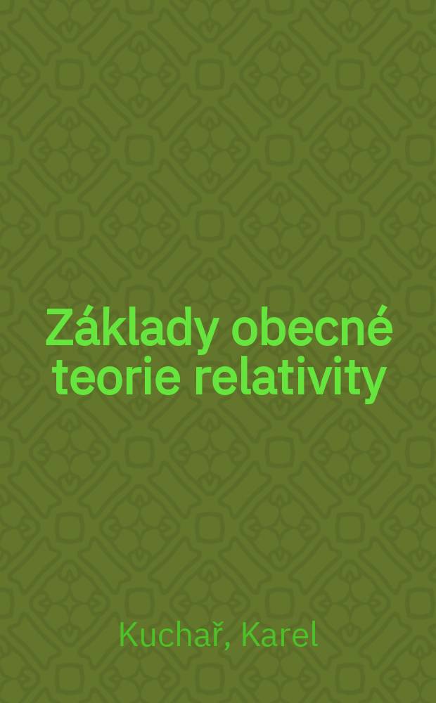 Z&aacute;klady obecn&eacute; teorie relativity : Vysoko&scaron;kolsk&aacute; učebnice