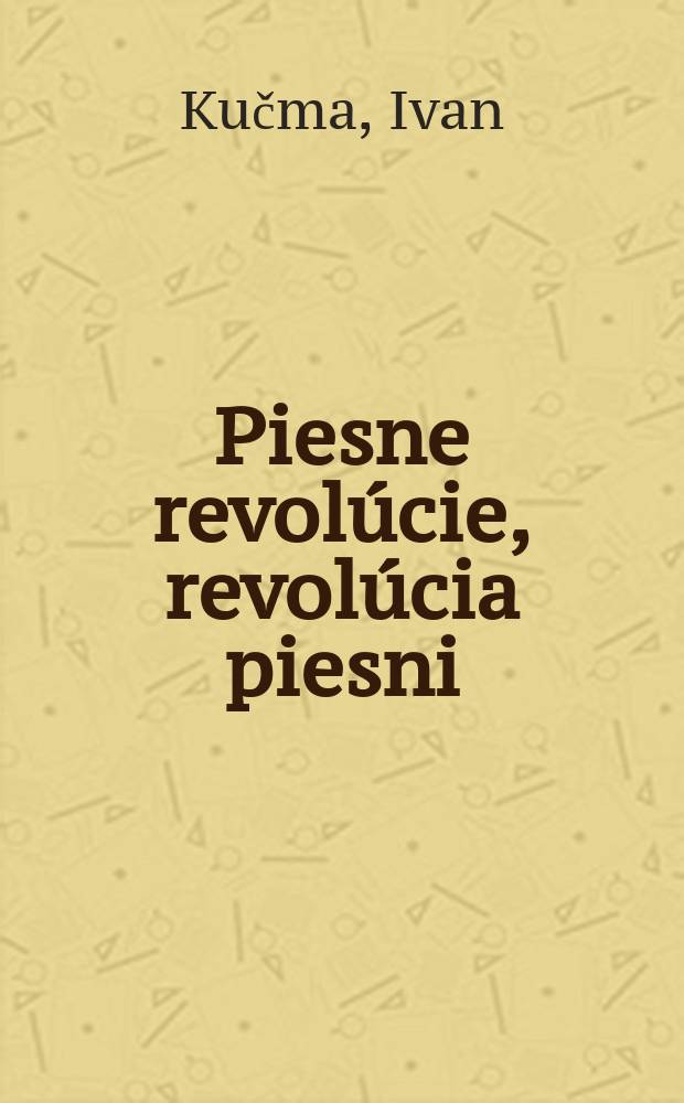 Piesne revolúcie, revolúcia piesni : Anatómia polit. piesne