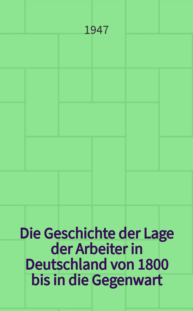 Die Geschichte der Lage der Arbeiter in Deutschland von 1800 bis in die Gegenwart