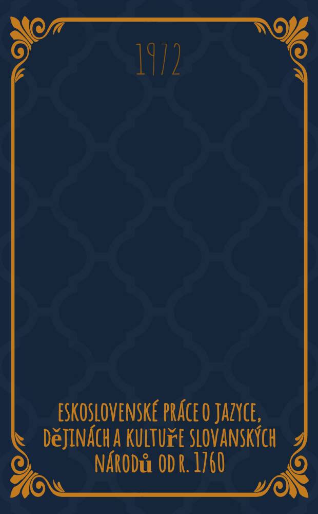 Československ&eacute; pr&aacute;ce o jazyce, dějin&aacute;ch a kultuře slovansk&yacute;ch n&aacute;rodů od r. 1760 : Biograficko-bibliografick&yacute; slovn&iacute;k