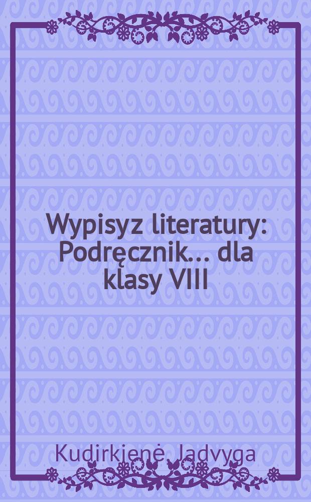 Wypisy z literatury : Podręcznik ... dla klasy VIII