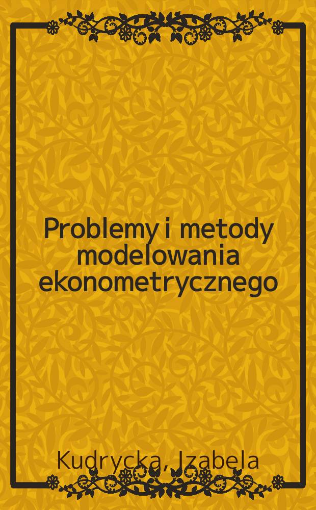Problemy i metody modelowania ekonometrycznego