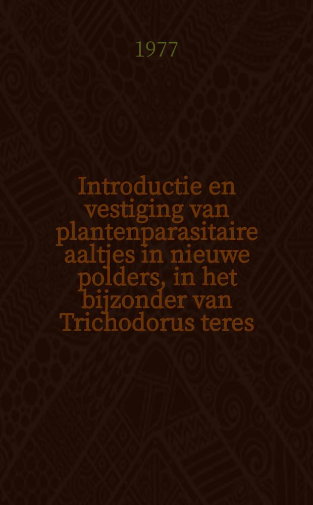 Introductie en vestiging van plantenparasitaire aaltjes in nieuwe polders, in het bijzonder van Trichodorus teres
