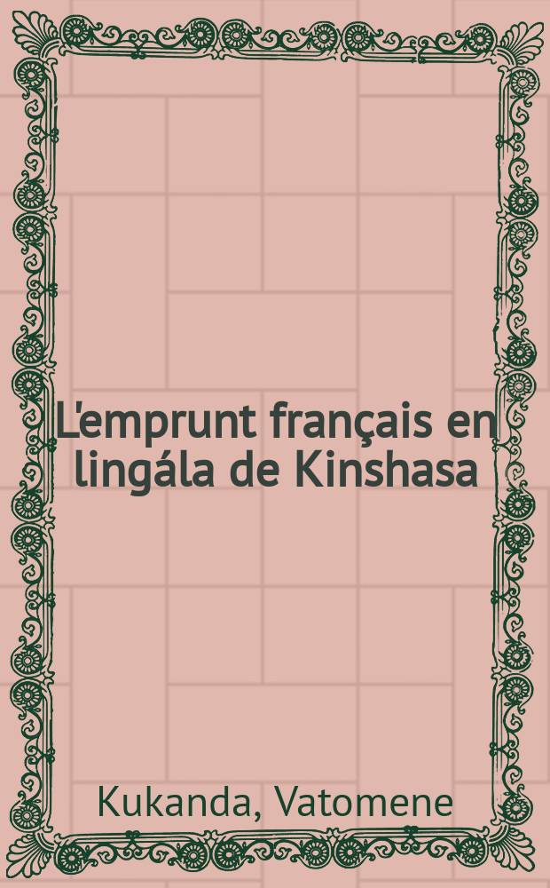L'emprunt français en lingála de Kinshasa : Quelques aspects de son intégration phonétique, morphologique, sémantique et lexicale