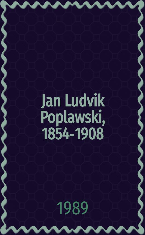 Jan Ludvik Poplawski, 1854-1908 : Biogr. polit