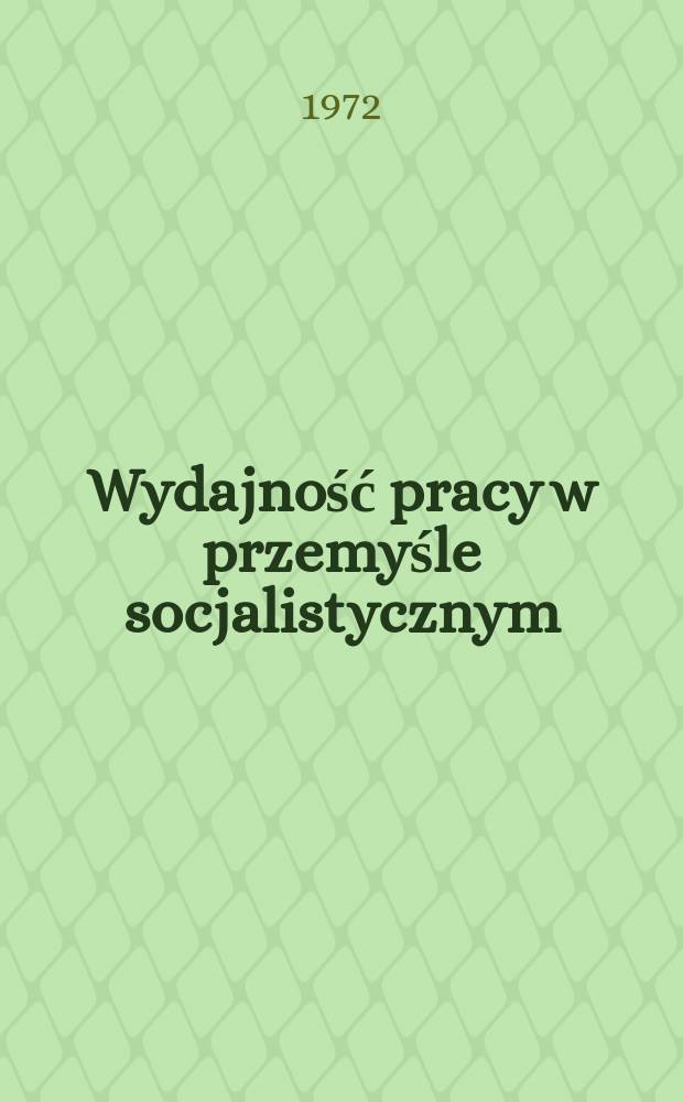 Wydajność pracy w przemyśle socjalistycznym : Statystyczno -ekonometryczne badanie prawidłowości