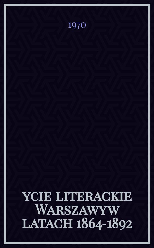 Życie literackie Warszawy w latach 1864-1892