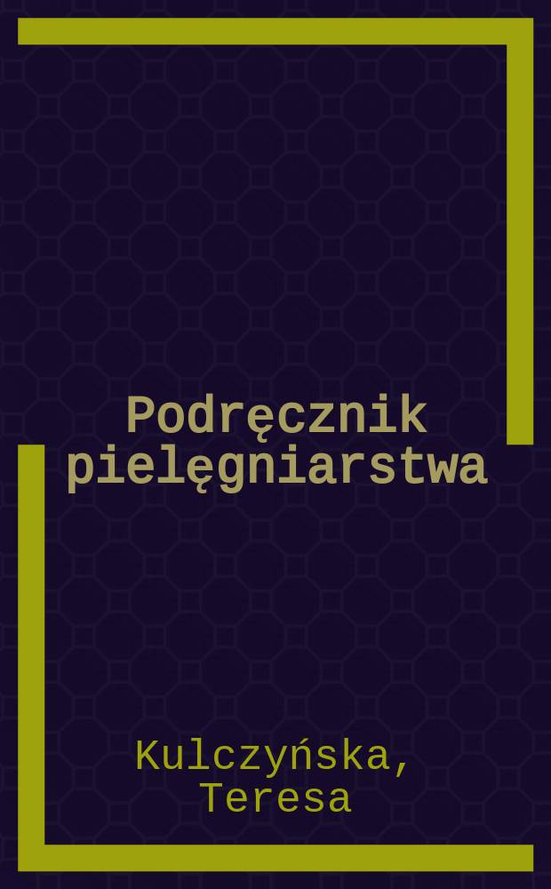 Podręcznik pielęgniarstwa : Dla średnich skół medycznych