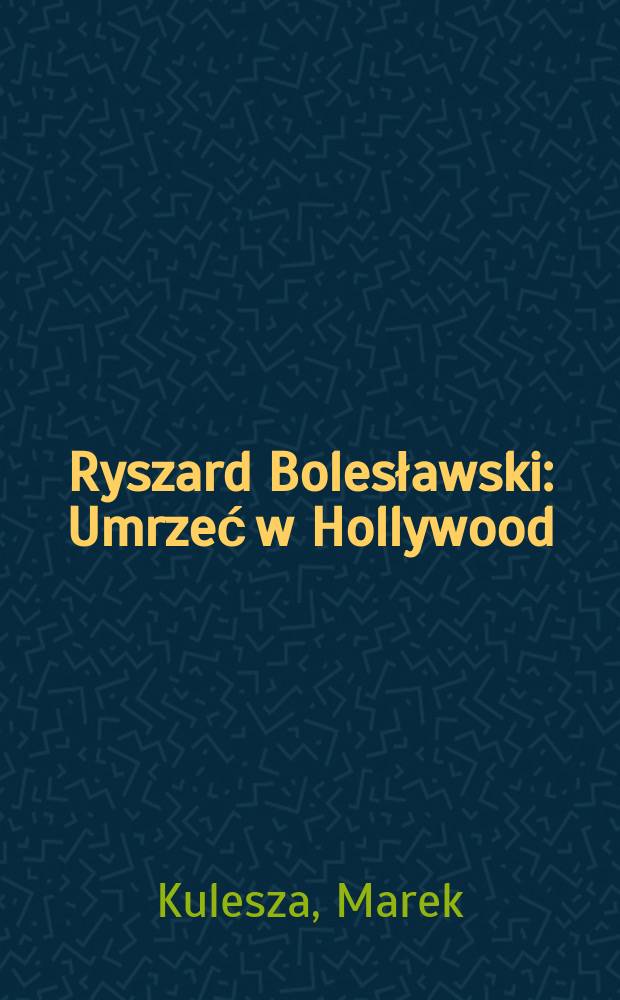 Ryszard Bolesławski : Umrzeć w Hollywood