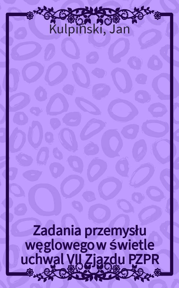 Zadania przemysłu węglowego w świetle uchwal VII Zjazdu PZPR