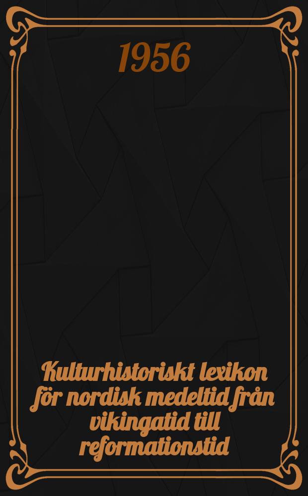 Kulturhistoriskt lexikon f&ouml;r nordisk medeltid fr&aring;n vikingatid till reformationstid
