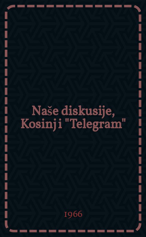 Na&scaron;e diskusije, Kosinj i "Telegram" : Uz prilog Otvoreno pismo svim članovima Redakcijskog savjeta "Telegrama"