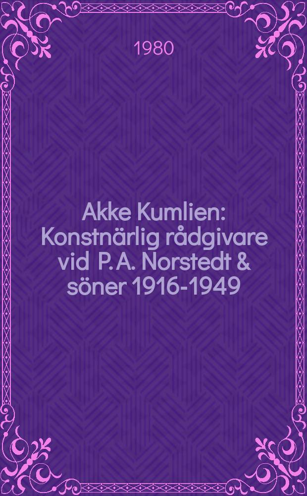 Akke Kumlien : Konstnärlig rådgivare vid P. A. Norstedt & söner 1916-1949